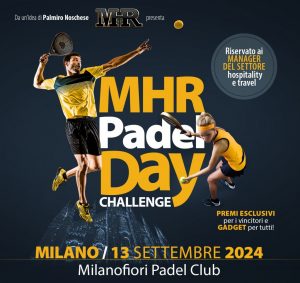 Arriva a Milano l’Mhr Padel Day Challenge. Protagonisti gli operatori del turismo